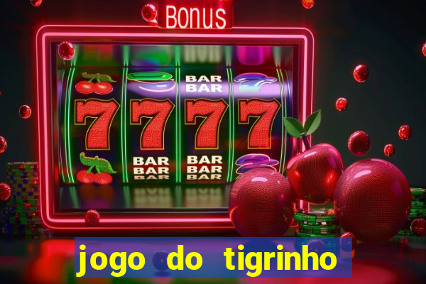 jogo do tigrinho ganha dinheiro mesmo